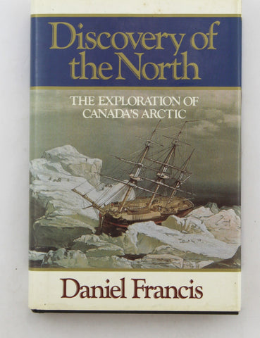 Discovery of the North: The Exploration of Canada's Arctic, by Francis, Daniel  