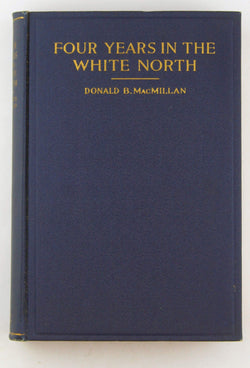 Four Years in the White North, by MacMillan, Donald B; Adolphus W. Greely (foreword)  
