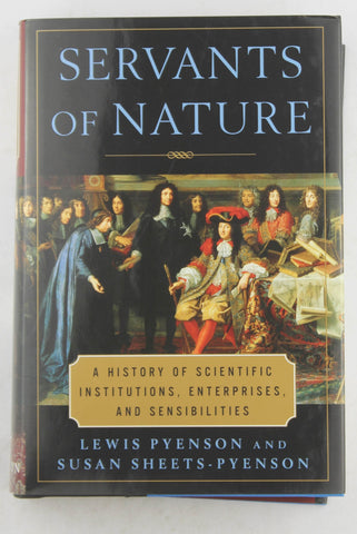 Servants of Nature: A History of Scientific Institutions, Enterprises, and Sensibilities, by Pyenson, Lewis,Sheets-Pyenson, Susan  First Edition