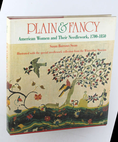 Plain & Fancy: American Women and Their Needlework, 1700-1850, by Susan Burrows Swan Signed First Edition