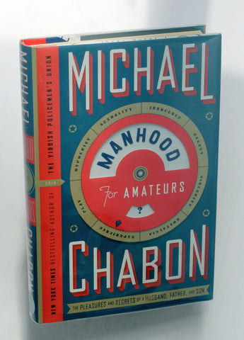 Manhood for Amateurs: The Pleasures and Regrets of a Husband, Father, and Son, by Chabon, Michael Signed First Edition