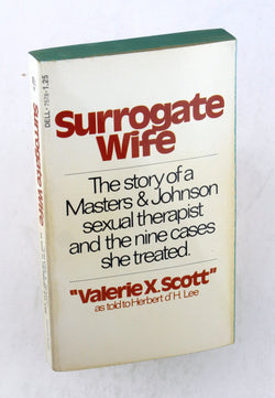 Surrogate Wife: The Story of a Masters & Johnson Sexual Therapist and the Nine Cases She Treated, by Valerie X. Scott  