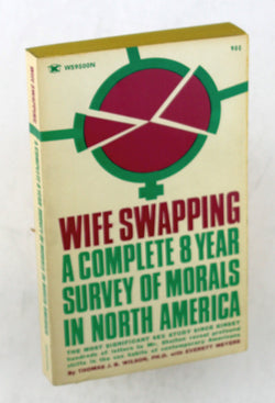 Wife swapping: A complete 8 year survey of morals in North America, the most significant sex study since Kinsey, by Wilson, Thomas J. B  