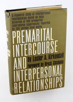 Premarital Intercourse and Interpersonal Relationships; a Research Study of Interpersonal Relationships Based on Case Histories of 668 Premarital, by kirkendall, lester  