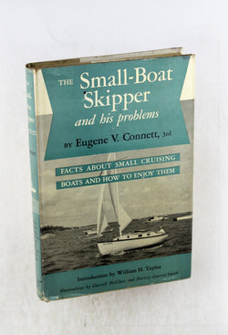 The small-boat skipper and his problems;: A collection of facts that have been learned the hard way about small cruising boats and how to enjoy them, by Connett, Eugene V., Illustrated by Daniel Mcclure and Harvey g Smith  
