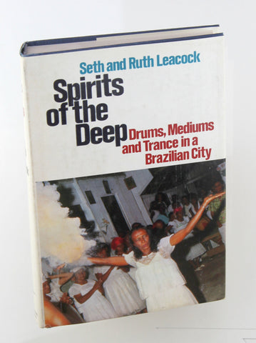 Spirits of the Deep: Drums, Mediums & Trance in a Brazilian City, by Leacock, Seth & Ruth Signed First Edition