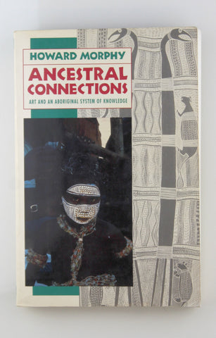 Ancestral Connections: Art and an Aboriginal System of Knowledge, by Morphy, Howard  