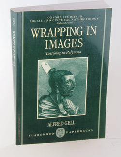 Wrapping In Images: Tattooing in Polynesia (Oxford Studies in Social and Cultural Anthropology - Cultural Forms), by Gell, Alfred  