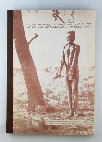 A Claim to Areas of Traditional Land by the Walpiri and Kartangarurru Kurintji 1978, by Peterson, McConvell, Wild, Hagen  
