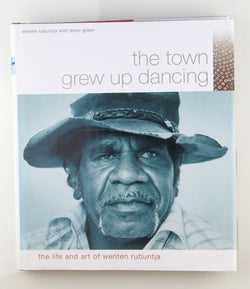 The Town Grew Up Dancing: The Life And Art Of Wenten Rubuntja, by Wenten; Green Jenny Rubuntja Signed 