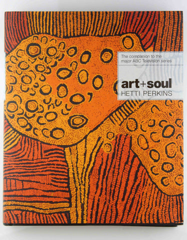 Art + Soul: A journey into the world of Aboriginal art, by Perkins, Hetti  