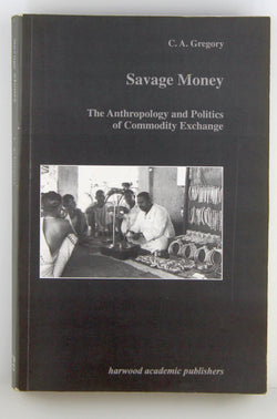 Savage Money (Studies in Anthropology and History), by C. A. GREGORY  