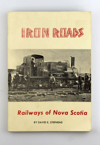 Iron Roads - Railways of Nova Scotia, by Stephens, David E.  