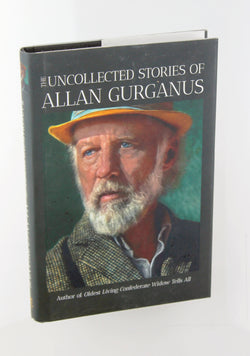 The Uncollected Stories of Allan Gurganus, by Gurganus, Allan  First Edition