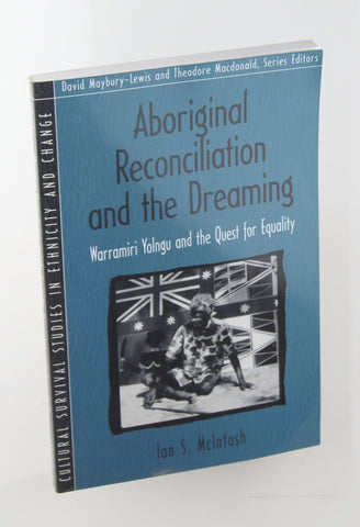 Aboriginal Reconciliation and the Dreaming: Warramiri Yolngu and the Quest for Equality (Part of the Cultural Survival Studies in Ethnicity and Change Series), by McIntosh, Ian S.  