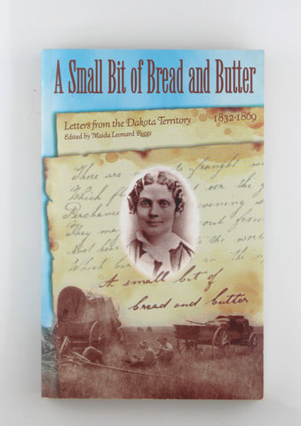 A Small Bit of Bread and Butter: Letters from the Dakota Territory 1832-1869, by  Signed 