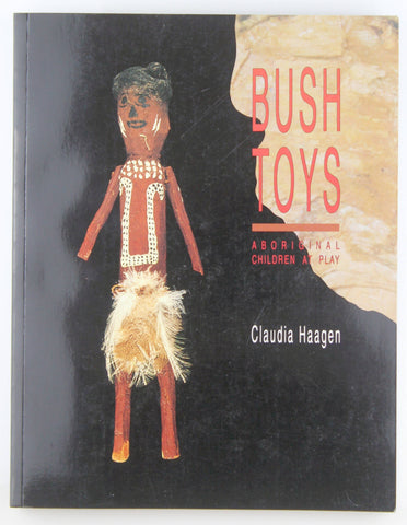 Bush Toys: Aboriginal Children at Play, by Haagen, Claudia  