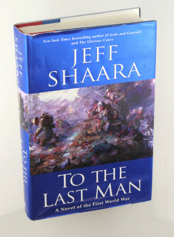 To the Last Man: A Novel of the First World War, by Jeffrey M. Shaara Signed First Edition