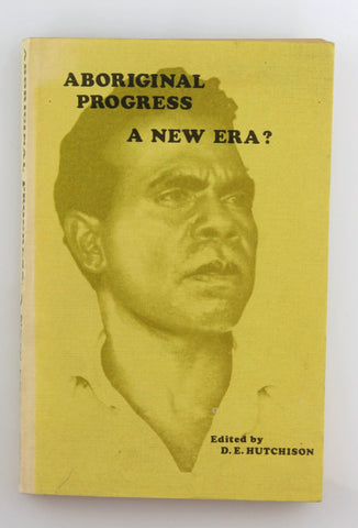 ABORIGINAL PROGRESS - A NEW ERA?, by D E (editor) HUTCHISON  