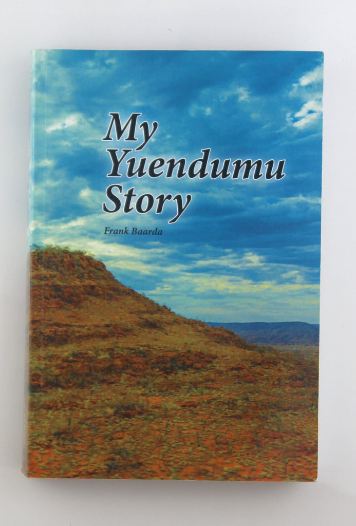Yuenumu My Yuendumu story : Yurntumu ngaju-nyangu yimi, by Frank D Baarda Sign ...