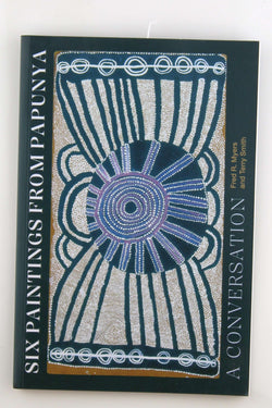 Six Paintings from Papunya: A Conversation, by Smith, Terry,Myers, Fred R.  