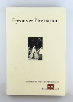 Eprouver l'initiation Systemes de pensee en Afrique noire, by Michael Housemann  