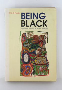 Being Black: Aboriginal Cultures in Settled Australia, by   