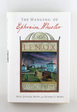 The Hanging of Ephraim Wheeler: A Story of Rape, Incest, and Justice in Early America, by Brown, Richard D.,Brown, Irene Quenzler Signed 