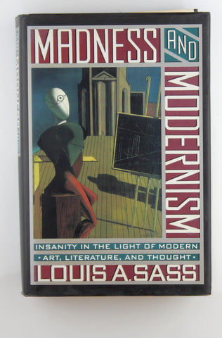 Madness And Modernism: Insanity In The Light Of Modern Art, Literature, And Thought, by Sass, Louis  
