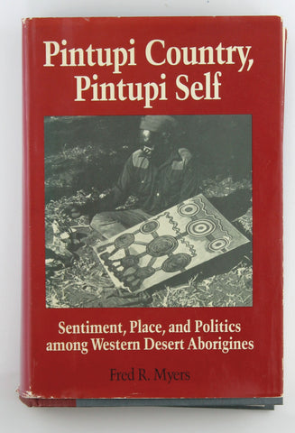 Pintupi Country, Pintupi Self: Sentiment, Place, and Politics Among Western Desert Aborigines (Smithsonian Series in Ethnographic Inquiry), by Myers, Fred R.  