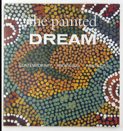 The Painted Dream: Contemporary Aboriginal Paintings from the Tim and Vivien Johnson Collection, by Auckland City Art Gallery  