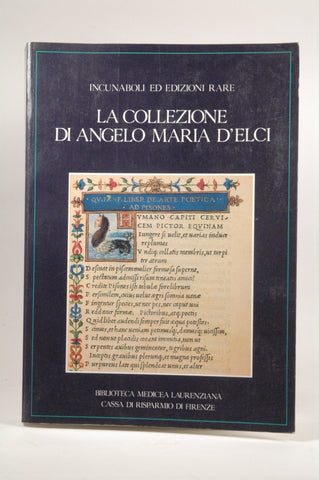 La Collezione di Angelo Maria DElci: Incunaboli ed edizioni rare : catalogo [della mostra a Firenze, Biblioteca medicea laurenziana, 1989], by   