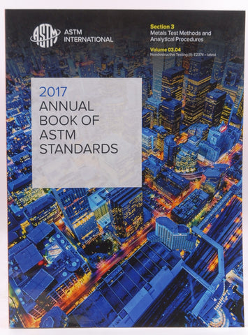 ASTM VOLUME 03.04:2017 ASTM Book of Standards Volume 03.04: Metals Test Methods and Analytical Procedures: Nondestructive Testing Nondestructive E2374-Latest, by ATSM  