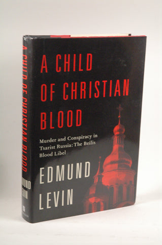 A Child of Christian Blood: Murder and Conspiracy in Tsarist Russia: The Beilis Blood Libel, by Levin, Edmund  First Edition
