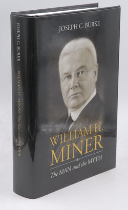 William H. Miner - The Man and the Myth, by Joseph C. Burke  