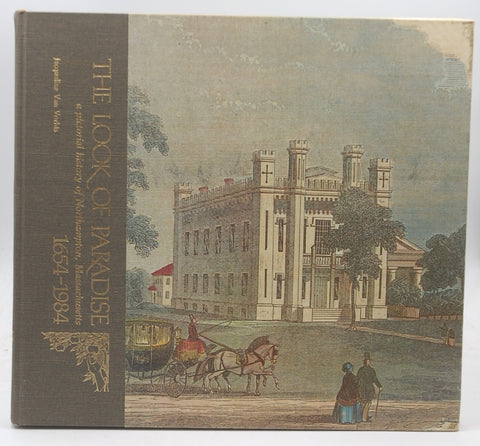 The Look of Paradise: A Pictorial History of Northampton, Massachusetts, 1654-1984, by Jacqueline Van Voris  
