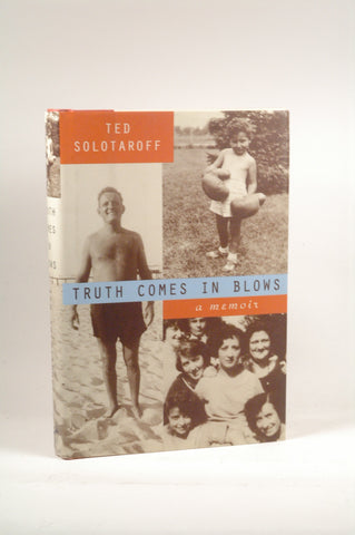 Truth Comes in Blows: A Memoir, by Solotaroff, Ted  First Edition