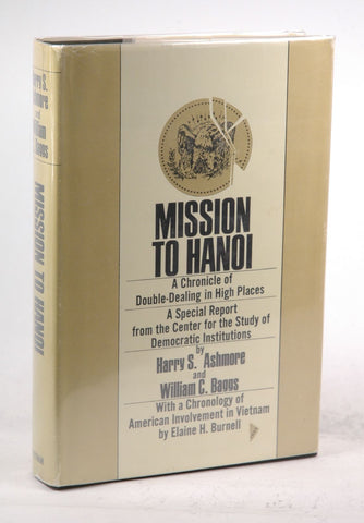 Mission to Hanoi; a chronicle of double-dealing in high places, a special report from the Center for the Study of Democratic Institutions, by Baggs, William C., Ashmore, Harry S. Signed First Edition