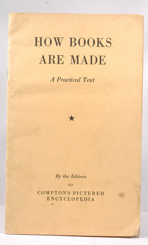 How books are made : a practical text describing all the essential mechanical steps in the making of an illustrated book, by Compton's pictured encyclopedia  