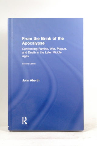 From the Brink of the Apocalypse: Confronting Famine, War, Plague and Death in the Later Middle Ages, by Aberth, John  