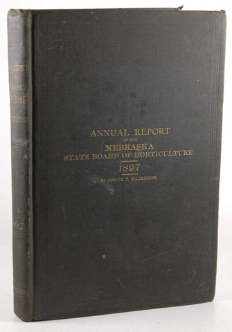 Annual Report of the Nebraska State Horticultural Society for the Year 1897 Containing the Proceedings of the Annual Meeting Held at Lincoln, January 1897, by Hadkinson, Joseph H.  