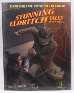 Stunning Eldritch Tales: Trail of Cthulhu Adventures, by Robin D Laws  