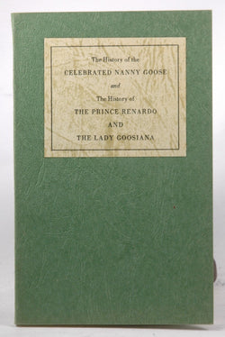 The History of the Celebrated Nanny Goose and The History of The Prince Renardo and The Lady Goosiana, by   