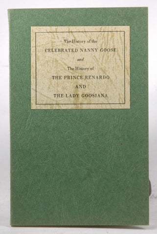 The History of the Celebrated Nanny Goose and The History of The Prince Renardo and The Lady Goosiana, by   