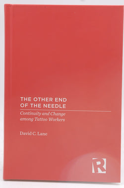 The Other End of the Needle: Continuity and Change among Tattoo Workers (Inequality at Work: Perspectives on Race, Gender, Class, and Labor), by Lane, David C.  