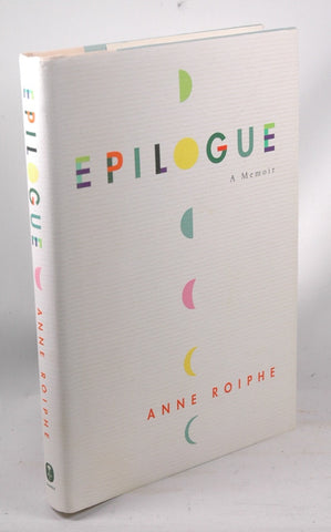 Epilogue: A Memoir, by Roiphe, Anne  First Edition