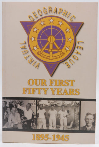 The Virtual Geographic League | The First 50 Years | 1895-1945, by Nigel Findley, et al  