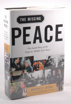 The Missing Peace : The Inside Story of the Fight for Middle East Peace, by Ross, Dennis  First Edition