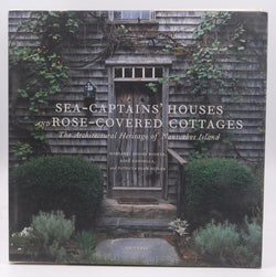 Sea Captains' Houses and Rose-Covered Cottages: The Architectural Heritage of Nantucket Island, by Booker, Margaret Moore,Gonnella, Rose,Butler, Patricia Egan  