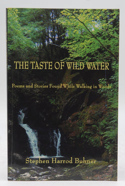 The Taste of Wild Water: Poems and Stories Found While Walking in the Woods, by Stephen Harrod Buhner  